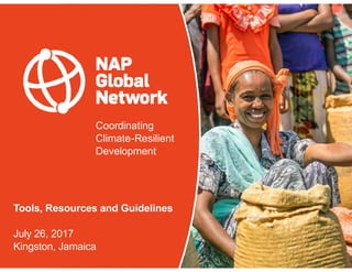 Coordinating
Climate-Resilient
Development
Tools, Resources and Guidelines
July 26, 2017
Kingston, Jamaica
 