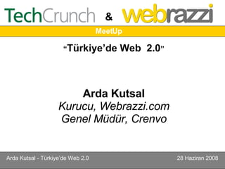 “ Türkiye’de Web  2.0 ” Arda Kutsal Kurucu, Webrazzi.com Genel Müdür, Crenvo 