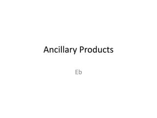 Ancillary Products

        Eb
 