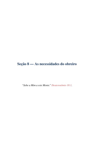 Seção 8 — As necessidades do obreiro
“Sobe a Mim a este Monte.” Deuteronômio 10:1.
 