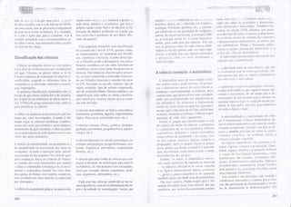 UNIDADF.'Ï ..',,:ì CIÊNCIA5
tido cic ab*ilii*;ná-la pür Lìïnã üutrã. Ü p;lp;*l
do fata científiço não é o de falscar ou falsifi-
car uma tecria, mas de provocar o surgimento
cle uma nova teoria verrJadeira. H o verdadei-
ro e não o falsa que guia o çientista, seja a
verdade entendida como corrf,sponclência en-
tre idéia e coisa, seja entendida como coerên-
cia interna das idéias.
ffi Ëmswfrfãwmç#m s$ms mã#sxmËms
Ciência, rlo singular', lef,ere-se a unr rnodo e
a um ideal de conhecimento que examinamos
até equi. Ciências, rto plural, refere*se às di-
f'ercnfes rnaneiras de realização do ideal de ci-
entificidade, segundo os diferentes fatos in-
vestigadns ç os diferentes métcclas e teçnolo-
gias empregados.
A prím*ira *lassificnç#c sistemátiça clas ci-
ên*ias d* r;ue lemss nctícia foi a de Ansfóte*
les, à qual já nos referimos nCI início tJeste li-
vrc. O fllósofo grego enní]reg$u três critérlos
para classifiçar íJ$ saberes:
o critério cla ausênçia ou presença da ação hu-
mana nos seres investigados, levando à dis-
tinção entre as ciências teoréticas (conheci-
mento dos seres que existem e rïgem indepen-
clentemente da ação humana) e ciências práti-
cas (conhecimento de fudo quanto existe coïÌlo
efeito das ações humanas);
* critério da imutabilidactre ou pennanência e
da rnutabilidade ou rnovimento clos seres in-
vestigados, levando à rJistinção entre rnetafï-
sica (estudo do Ser enqnanfo Ser, fora de qual-
quer mudança), física ou ciêneias da Nature-
za (esturJo dos $eres constituídos por ïnatéria
e forma e submetidos à muclança ou ao movi-
nrento) e rnaternâitiça (estudo dos seres dota-
dos apenas de forma, sem matéria, imutár'eis,
rnâs existindü nos seres natnrais e çonhecidos
por abstração);
s critério da modalidade prátiça, levando à dis-
tinção entie cif:nç:t;ts quf, estudarn a práxis 1a
ação étiça, política e ecCInômica, que tem o
próprio íàg*ntÊ cotno firn) e as técrliças (a fa-
bricação de objetos artitiçiais ou a ação que
fem como fim a pradução de um oLrjeto dife-
rente do agenxe).
Com ïrequenas variações, essa classifiçaçâo
foi mantida até o século XVÏI, quando, en[ão,
os conhecimentos se separaram em filosófi-
Ços, científicos e tácnicos. A partir <lessa épo-
ca, a Filosofia tende a desaparecer nas classi-
fìcações científicas (é um satrer cliferente do
ciçntífico), assim como delas desapareceill as
técnicas. tlas inúmeras classificações prerpos-
tas, as mais conhecidas e utilizadas foram fei-
tas por tilósofos franceses e alernães do sécu-
1o XïX, baseando*se em três critérios: tipo cle
obj*to estudado, tipo de métado empregado,
iipo de rnsultado obtidel" ï]esses critdrios * çJa
simplificaçã* teita sübre as várias ciassifica-
Ções anterít:r"es, re$ï.iltou aciuela qus se costu-
ma usar até hoje:
o ciências rnaternáticas on lógico-matemáticas
(aritmética, geornetria, álgebra, trigonornefi ia,
lógica, física pura, astronomia pura, etc.);
w ciências naturais (física, química, biologia,
geologia, astrortomia, geografia física, paleon-
tologia, etc.);
e ciências humanas ou sociais (psicologia, so*
ciologia, antropologia, geografia humana, eco-
nomia, lingüística, psicanálise, arqueol ogLã,
história, etc.);
o ciências aplicadas (todas as ciências qr-re con*
duzem à invenção cle tecnologias para intervir
na l{atutezlit, na vida humana e nas sociedades,
ooïno por exflmplo, direito, engenh ana, medi-
cina, arquitetura, infbrmática, etc.).
Cada urna das ciências subdivide-se çm ra-
rfios específicos, corn noyâ delimitação do ob-
jeto e do rnétodo cle investigação, Assirn, potr
ì: ;ilf.Ìi.d,l
i,1.1"1fi:'
.,i].).jrt Lr
. : 1),'rii i: .
":',i:...r:.::;..
:,4 l;. .. .
. ':r:1'' 111
.r . .4l r,
exempio,alisìc:asubdivide-seemrtt*cânica,tuais'seusobjetu'si'erdadeirossendocotitrt
ã",ntJ"",'Opri"a, etc.; a biologia em botânica, cidos por meio de princípios e çlemonstra-
"á"i"eiã,
lirr"logia, genétical etc.; a pflrcolo-
1eões
universais,e
i::-t-t-uáti:t
Também Des-
;i;;;ilirtd" ,e""m isi"ologia do coniqgrt yl "uttt,
no século XVII, afirmou que pode-
írento, do desenvolvimenloipsicologiaì'liní mos duvidar de todos os nossos conhecimen-
.o, pri.orogiu social, etc. E assim sucessiua- tos e idéias, menos da verdade dos conceitos
mente, para cada uma Ou, .iãn.iu'' Por,sua e-demonstrações matemáticos' os únicosque
u",'o,p,opl.iosramosdecadaciênciasubdi-sãoindubitáveis.Platãoe,Descartesenfati.
"id;-
; ern disciplinas cada vez mais espe- zararn o caráter puramente intelectual e c
cíficas, à medida qu. ,.u, oü1"* conciuzàm prìori das ciências matemáticas.
u p"rquiro, cadá uez,nai, d"tulhudus e Avalorizaçãodamatein-áticadecorrededois
"ri".ürir"o^
. ?Lspectos que a caracterizam:
1' a idealidade pura de seus objetos' que nào
A CiênCia eXemplaf: a matemátiCa se confundem com as coisas percebidas- sub-
jetivamenie por nós; os objetos matemáticos
A maternática nasce de necessidades práti- são universais e necessários;
cas: coniar coisas e mcdir tenenos' Os primei-
1.o* u si,t"*utizar modos de contar foram os 2. a precisão e o-rigor dos princípios e demons.
orierìtais e, particularmente, os lènícios, p0v9 trações matemáticos, que seguem regras unl-
ãJ;à.t;il;;ão"nuoru"u o*u.ontubiii' versais e necessárias, de tal modo q:-i
t:
dade' que posteriormente iria transÍbmar-se monstração de um teofema seja a mesma em
emaritmética.os'prüneirosasistematizarqualquer.épocaelugareasolpçãode'umpro.
modosdemedirforamosegípcios,quepreci-blemase.façapelosmesmosprocedimentos
savarn, após cacta cheia do rã i'iilo, redjstribuir em toda a época e lugar'
as terras, medindo os terrenos, Criararn a agri-
mensura, tle onde viria a geometria. A universalidade e a necessidade dos obje-
Foram os gregos que rransfomaÍam a arte tÚs e instrumentos teóricos matemálicos de-
de contar e de medir em ciências: a aritmética ram à ciência matemática um val0r de conhe-
;;;;*.t; são as duas primeiras ciências cimenro excepcional, fazendo com que se tor-
matemáticas,clefinindoo.u^pomatenáticonasseomodeloprincipaldetodososconhe-
como ciência da quantidade t ào t'poço, t"n- citnentos científicos' no ocidente; entìm' a
do por objetos uúmeros, figuras, reiáções e ciência exemplar e perfeita'
proporções.Apósosgregos'foranrospensa.osobjetosrnatemátic<lssãonúmerosere-
dores fuabes que deram o lápor* à màtemá- lações, figuras, volutnes e propnrções' Quan-
tica, descobrinclo, entre outras coisas, o zero' triade' espaço' relações e proporçÕes definem
desconhecido dos antigos. o campo da investigação matemática' cujos
Embora,noinício,asnratemáticasestives-instlumentossãoaxiomas'postulados,defi-
sem muito próximas oa expericncia lensorial nições, demonstrações e operações. objetos e
_ e5 111i111s1s5 referiam-seïs coisas contadas procedimentos matemáticos foram ,t*"1:^t:
easfigurasrepfesentavamobjetosexisterrtespelaprimeiravez,pelogregoEuclides,numa
-,
poí.o u pou.o afastararn'se do sensorial' obra chamada Elenrenlos'
. .
*r.f;;;;; "
atividade pura do pensamento' Um axioma é um princípio cuja verdade é
por esse morivo, piutfo *"igiu que a for- indubitável, necessiíria e evidente por
:T::-
mação filosófica fosse feita atiavéi das ma- ma, não precisando de demonstração e servln-
temáticas, por serem el". p"**""" intelec- do de fundamento às demonstraç-ões' Por
2üü
?s1
 