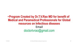 •Program Created by Dr.T.V.Rao MD for benefit of
Medical and Paramedical Professionals for Global
resources on Infectious diseases
Email
doctortvrao@gmail.com
7/7/2017 Dr.T.V.Rao MD @Acinetobacter baumannii 29
 
