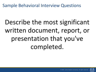 Sample Behavioral Interview Questions
Describe the most significant
written document, report, or
presentation that you've
...
