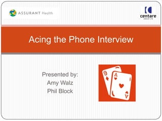 Acing the Phone Interview Presented by: Amy Walz  Phil Block 