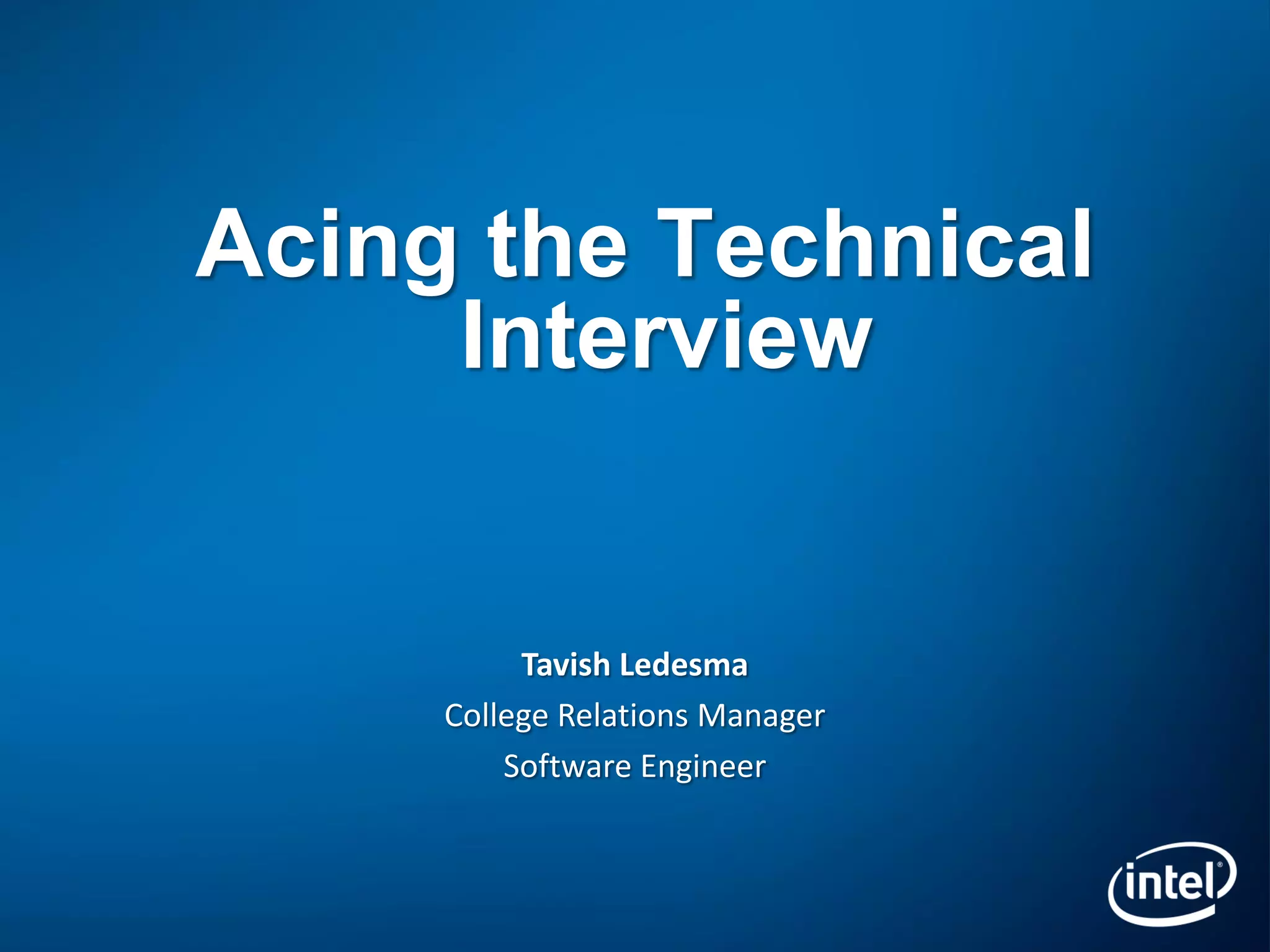 Acing the Technical
     Interview


          Tavish Ledesma
     College Relations Manager
         Software Engineer
 