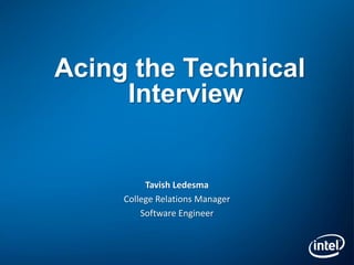 Acing the Technical
     Interview


          Tavish Ledesma
     College Relations Manager
         Software Engineer
 