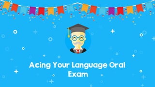 Acing Your Language Oral
Exam
 