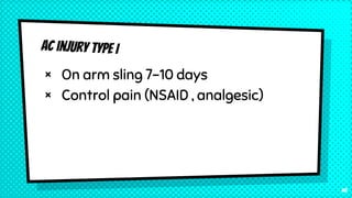 × On arm sling 7-10 days
× Control pain (NSAID , analgesic)
48
 