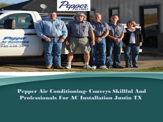 Pepper Air Conditioning- Conveys Skillful And
Professionals For AC Installation Justin TX
 