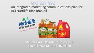 An integrated marketing communications plan for
ACI Nutrilife Rice Bran oil
 