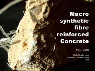 Macro synthetic fibre reinforced Concrete Peter Hughes BSc Building Surveying University of Central Lancashire 2008 