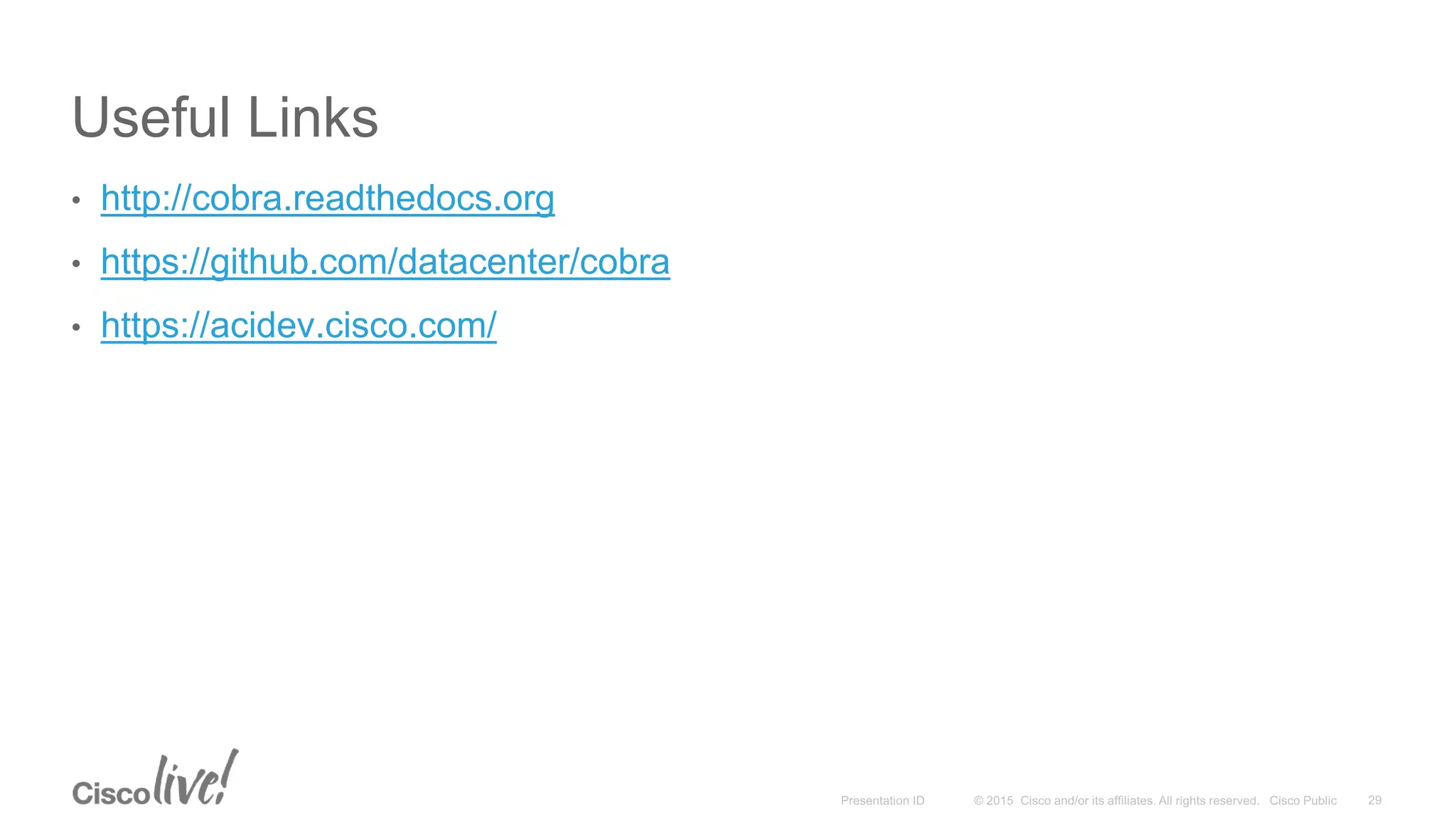 Useful Links
• http://cobra.readthedocs.org
• https://github.com/datacenter/cobra
• https://acidev.cisco.com/
 