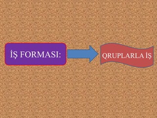 İ FORMASI: QRUPLARLA İ
 