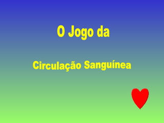 O Jogo da Circulação Sanguínea 