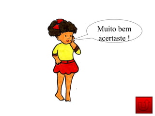 Muito bem acertaste ! 