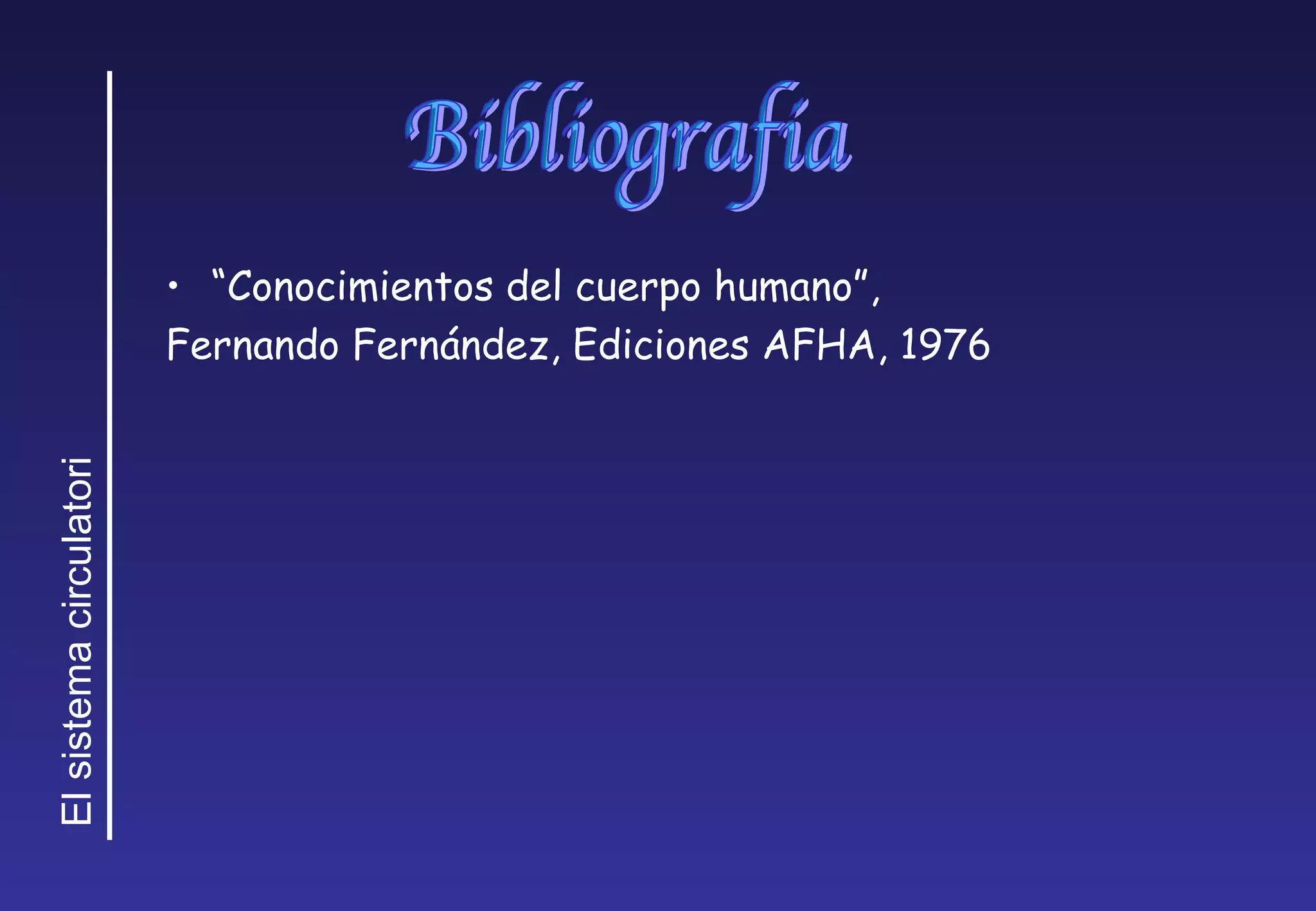 “ Conocimientos del cuerpo humano”,  Fernando Fern á ndez, Ediciones AFHA, 1976 Bibliografia 