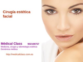 Cirugía estética facial Médical Class  902108757 Medicina, cirugía y odontología estética Genómica médica http://medicalclass.com.es 