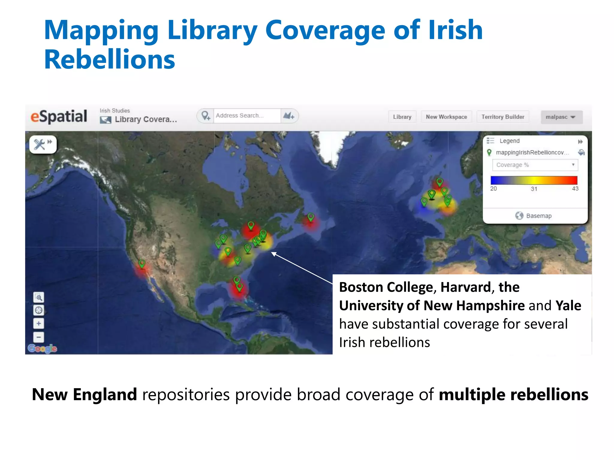 New England repositories provide broad coverage of multiple rebellions
Boston College, Harvard, the
University of New Hampshire and Yale
have substantial coverage for several
Irish rebellions
Mapping Library Coverage of Irish
Rebellions
 