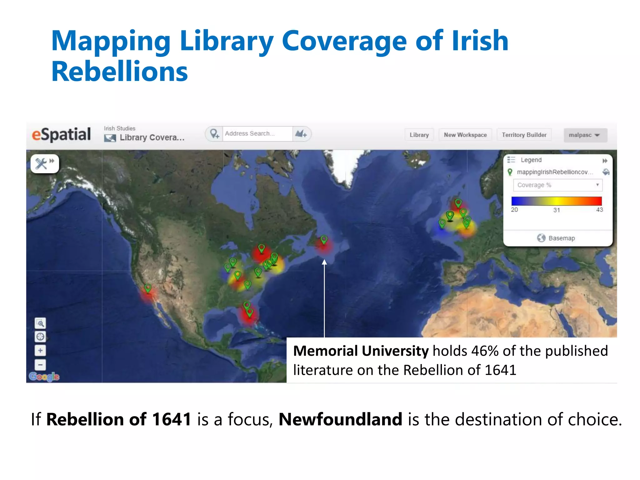 If Rebellion of 1641 is a focus, Newfoundland is the destination of choice.
Memorial University holds 46% of the published
literature on the Rebellion of 1641
Mapping Library Coverage of Irish
Rebellions
 
