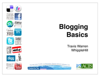 Blogging
  Basics
  Travis Warren
     WhippleHill
 