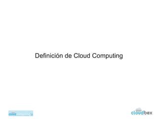 Definición de Cloud Computing
 