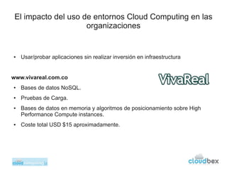 El impacto del uso de entornos Cloud Computing en las
                     organizaciones


●   Usar/probar aplicaciones s...