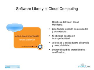 Software Libre y el Cloud Computing


                      Objetivos del Open Cloud
                      Manifesto.
    ...