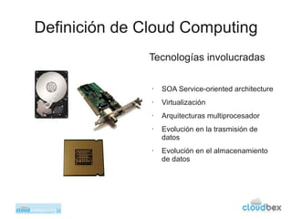 Definición de Cloud Computing
              Tecnologías involucradas

               •   SOA Service-oriented architecture...