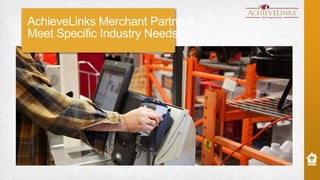 AchieveLinks Merchant Partners
Meet Specific Industry Needs

 