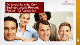 AchieveLinks is the Only
Business Loyalty Rewards
Program for Association
Members

 