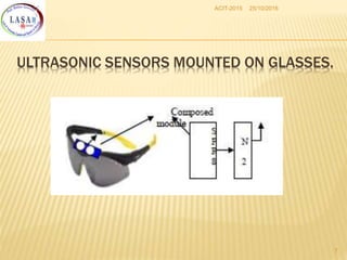25/10/2016ACIT-2015
7
ULTRASONIC SENSORS MOUNTED ON GLASSES.
 