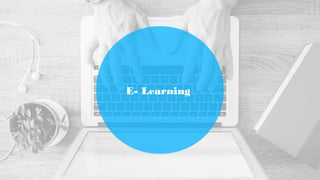 E- Learning
 