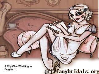 A City Chic Wedding in
Belgium...
 