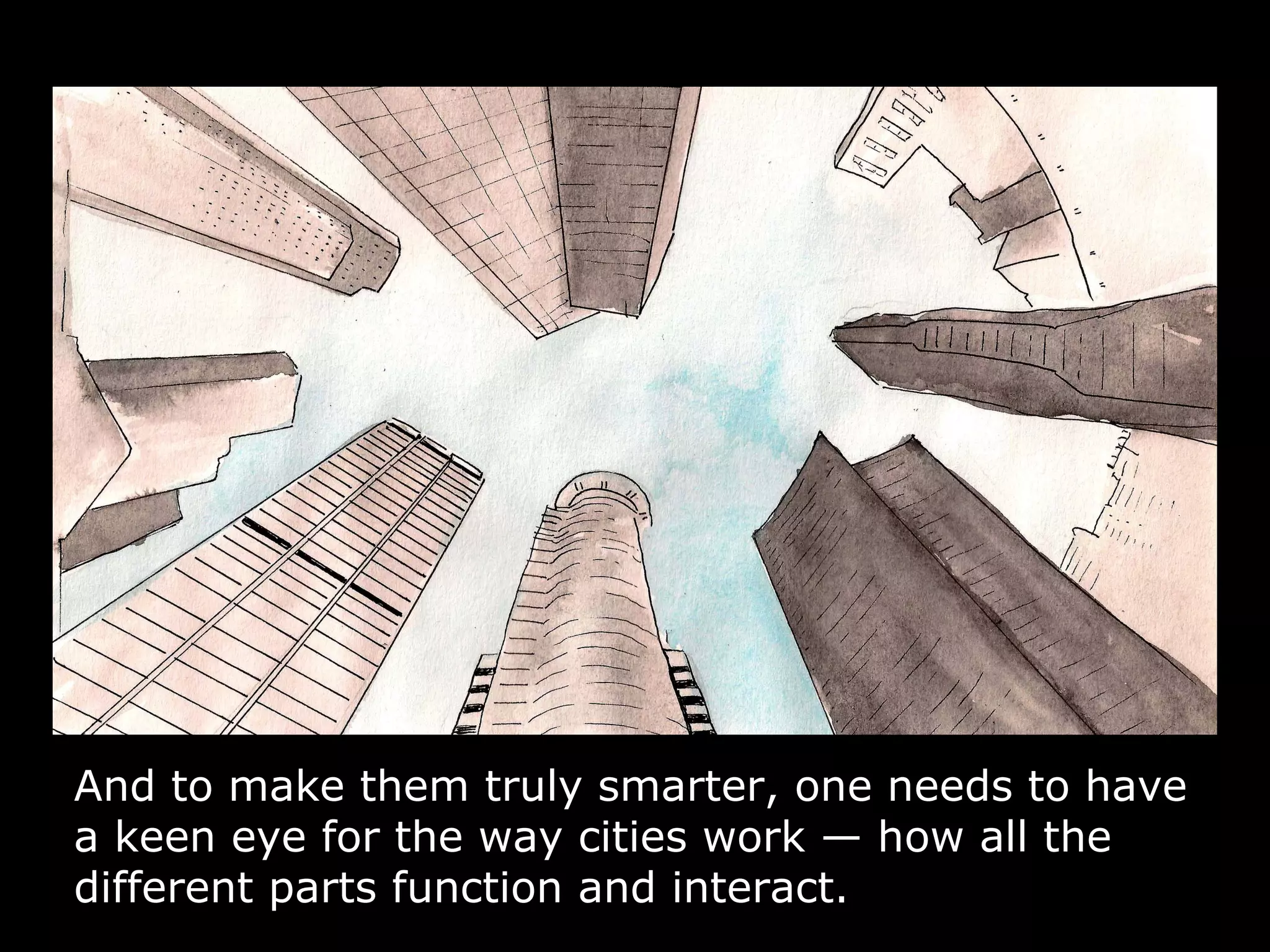In city buildings, thousands of wireless sensors monitor
everything from motion and temperature, to humidity,
precipitation, occupancy and light.
 