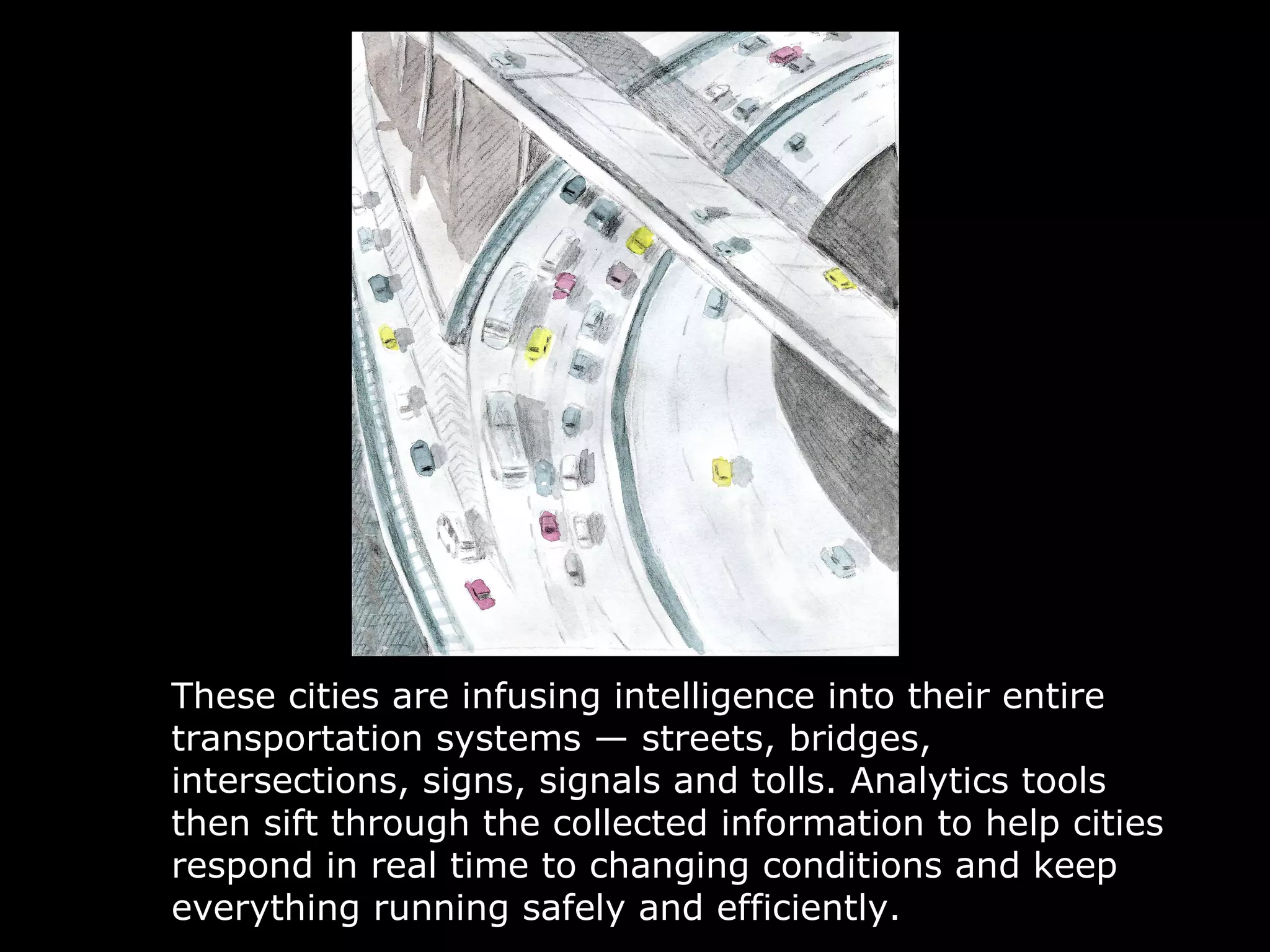 Stockholm, Singapore, Brisbane and
London are discovering that traffic isn’t
just a line of cars: it’s a web of
connections.
 