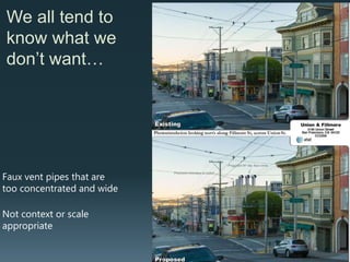 We all tend to
know what we
don’t want…
Massing and locations
that detract from views
of scenic vistas like the
entrance to the
Golden Gate (Bay)
 