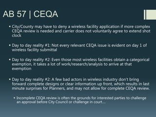 AB 57 | CEQA
 AB 57 creates a special exception not applied to all other development
in California
 AB 57 does not allow the clock to pause due to complex environmental
review
(as it normally does with Permit Streamlining Act)
 