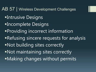 AB 57 | HEARING BODIES
 Timing can be problematic if a City/County requires separate public
design review hearing before going to Planning Commission
(consider waiving this requirement for screened rooftop facilities or
holding joint meetings)
 Can also be problematic if sites go to Coastal Commission for review
before they go to the local Planning Commission
 