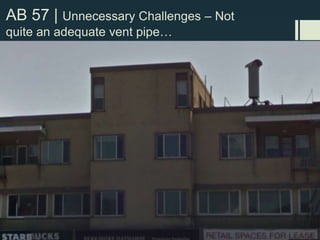 AB 57 | Incomplete Submittals/Designs
Carrier refusing to conduct basic structural analysis for heavy
equipment cabinets and antennas (weight of a small car) on
the roof of 1906 era wood frame buildings.
Then the carrier determines equipment area relocation is
needed…...but not untill after the public hearing
 