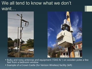 We all tend to know what we don’t
want…
 Monopoles (recently submitted in Orange County), with potentially noisy cabinets,
and diesel generators next to homes, or (in other contexts) along ridgelines in
scenic areas that define a region
 