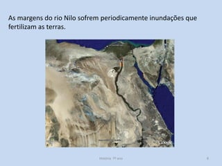 As margens do rio Nilo sofrem periodicamente inundações que
fertilizam as terras.

História 7º ano

8

 