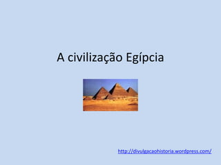 A civilização Egípcia

http://divulgacaohistoria.wordpress.com/

 