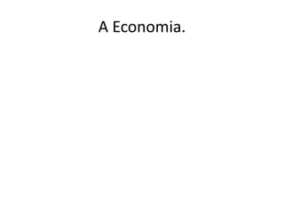 A Economia.
 