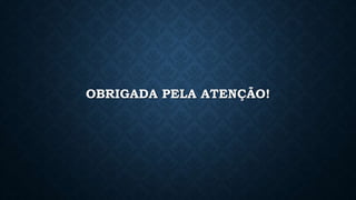 OBRIGADA PELA ATENÇÃO!
 