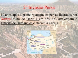 2º Invasão Persa
10 anos após o primeiro ataque os persas liderados por
Xerxes, filho de Dário I em 480 a.C atravessam o
Estreito de Dardanelos e atacam a Grécia.
 