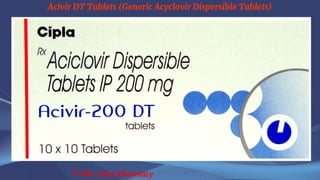 Acivir DT Tablets (Generic Acyclovir Dispersible Tablets)
© The Swiss Pharmacy
 