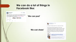 We can do a lot of things in
Facebook like:
‘We can post’
‘We can share’
 