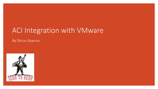 ACI Integration with VMware
By Dhruv Sharma
 