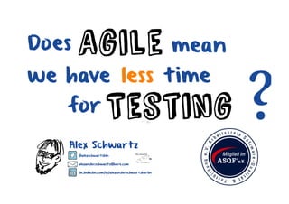 Does agile mean having even less time for testing?!