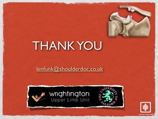 THANKYOU
lenfunk@shoulderdoc.co.uk
 
